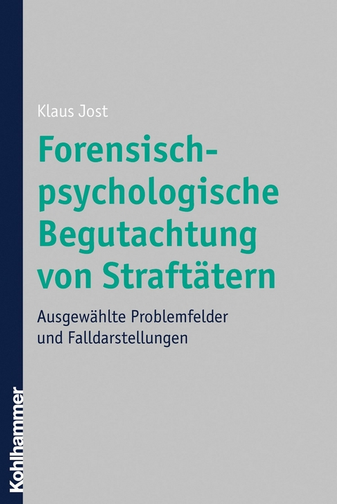 Forensisch-psychologische Begutachtung von Straft&auml;tern - Klaus Jost