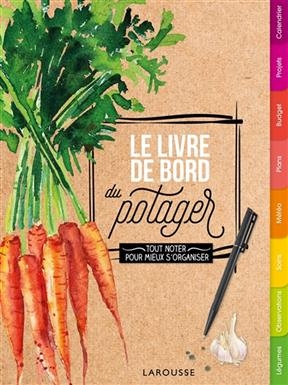 Le livre de bord du potager : tout noter pour mieux s'organiser