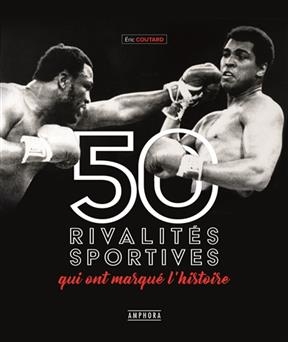 50  rivalités sportives qui ont marqué l'histoire