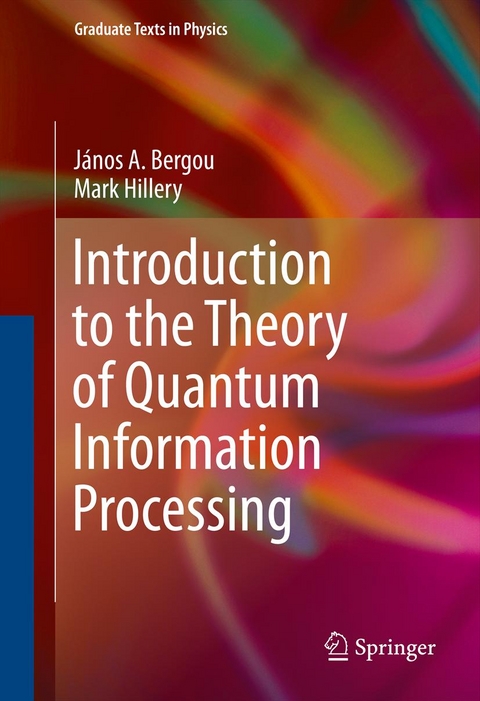 Introduction to the Theory of Quantum Information Processing - J&aacute;nos A. Bergou, Mark Hillery