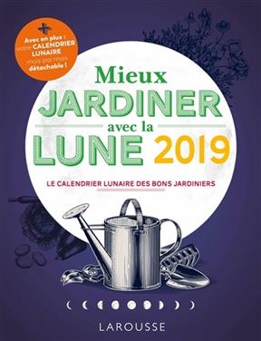 Mieux jardiner avec la Lune 2019 : le calendrier lunaire des bons jardiniers - Olivier Lebrun