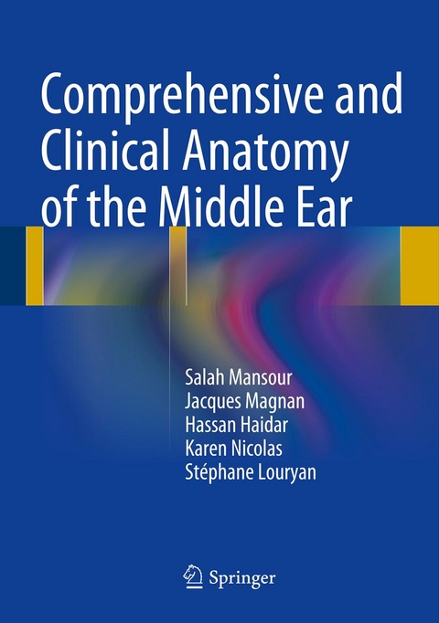 Comprehensive and Clinical Anatomy of the Middle Ear - Salah Mansour, Jacques Magnan, Hassan Haidar, Karen Nicolas, St&eacute;phane Louryan