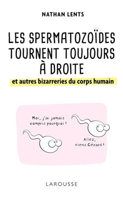 Les spermatozo&iuml;des tournent toujours &agrave; droite et autres bizarreries du corps humain - Nathan H. Lents
