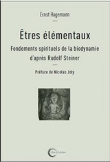Etres &eacute;l&eacute;mentaux : fondements spirituels de la biodynamie d'apr&egrave;s Rudolf Steiner - Ernst Hagemann