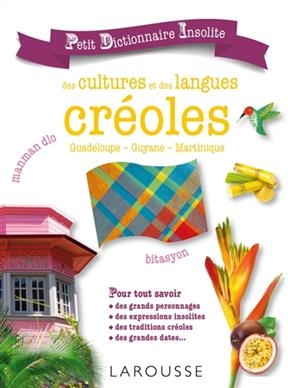 Petit dictionnaire insolite des cultures et des langues cr&eacute;oles : Guadeloupe, Guyane, Martinique - Suzy Palatin