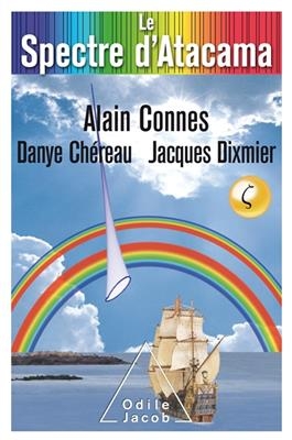 Le spectre d'Atacama : trio pour la fin du temps - Alain Connes, Danye Ch&eacute;reau, Jacques Dixmier