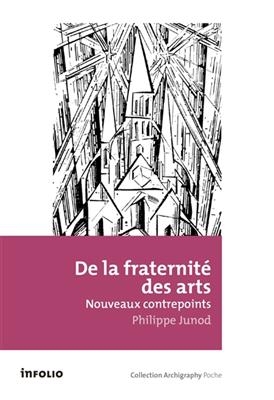 De la fraternit&eacute; des arts : nouveaux contrepoints - Philippe Junod