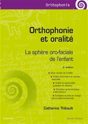 Orthophonie et oralit&eacute; : la sph&egrave;re oro-faciale de l'enfant - Catherine Thibault