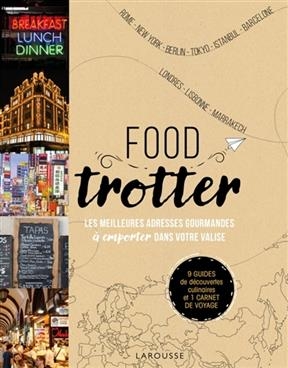 Food trotter : les meilleures adresses gourmandes à emporter dans votre valise : Rome, New York, Berlin, Tokyo, Istan...