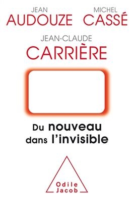 Du nouveau dans l'invisible - Jean-Claude Carri&egrave;re, Michel Cass&eacute;, J. Audouze