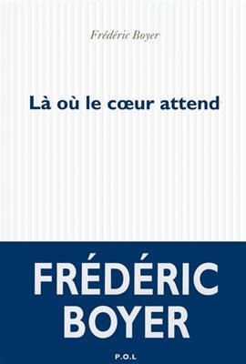 L&agrave; o&ugrave; le coeur attend - Fr&eacute;d&eacute;ric Boyer