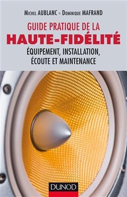 Guide pratique de la haute fidélité : équipement, installation, écoute et maintenance