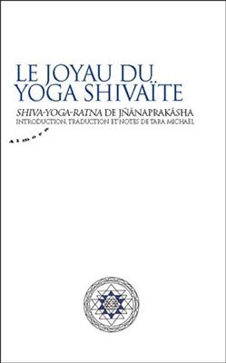 Le joyau du yoga shiva&iuml;te : Shiva-yoga-ratna de Jn&acirc;naprak&acirc;sha -  Jn&acirc;naprak&acirc;sha
