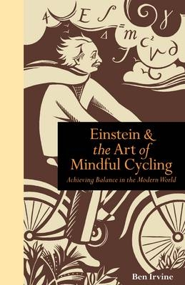 Einstein and the Art of Mindful Cycling : Achieving Balance in the Modern World