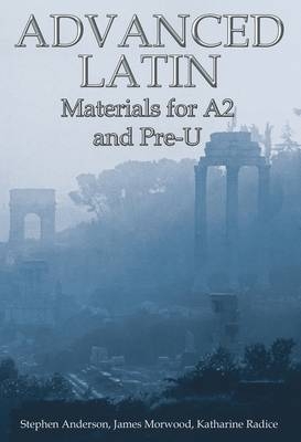 Advanced Latin -  James Morwood,  Katharine Radice,  Stephen Anderson