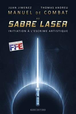 Manuel de combat au sabre laser : initiation à l'escrime artistique - Juan Jimenez, Thomas Andreu