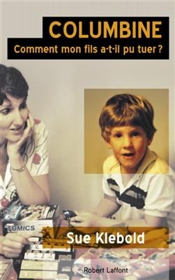 Columbine : comment mon fils a-t-il pu tuer ? - Sue Klebold