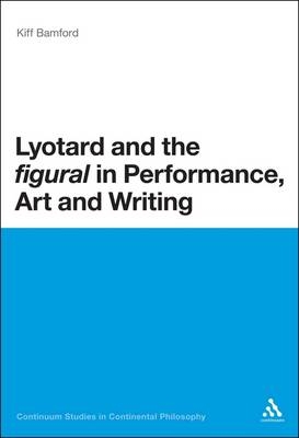 Lyotard and the 'figural' in Performance, Art and Writing -  Kiff Bamford