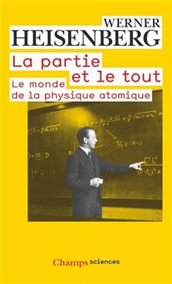 La partie et le tout : le monde de la physique atomique : souvenirs, 1920-1965