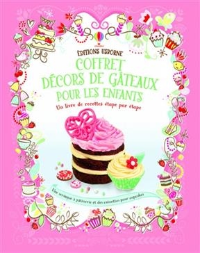 Coffret d&eacute;cors de g&acirc;teaux pour les enfants : un livre de recettes &eacute;tape par &eacute;tape - Abigail Wheatley