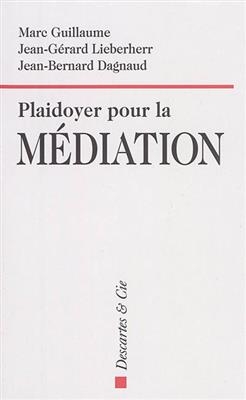 PLAIDOYER POUR LA MEDIATION -  DAGNAUD/GUILLAUME
