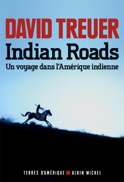 Indian roads : un voyage dans l'Am&eacute;rique indienne - David Treuer