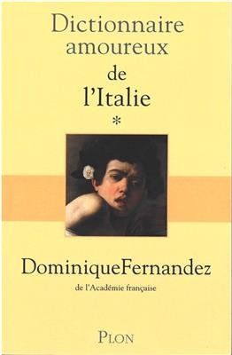 Dictionnaire amoureux de l'Italie. Vol. 1. De A à M