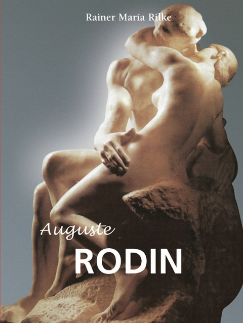 Auguste Rodin -  Rilke Rainer Maria Rilke