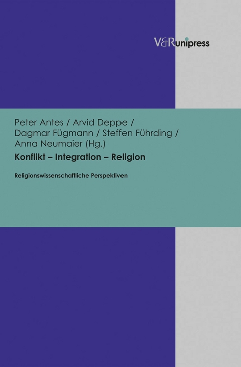 Konflikt - Integration - Religion -  Peter Antes,  Arvid Deppe,  Dagmar F&uuml;gmann,  Steffen F&uuml;hrding,  Anna Neumaier