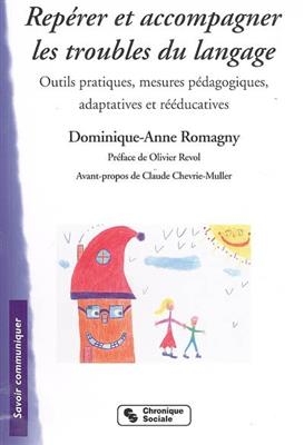 Rep&eacute;rer et accompagner les troubles du langage : outils pratiques, mesures p&eacute;dagogiques, adaptatives et r&eacute;&eacute;ducatives - Dominique-Anne Romagny