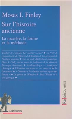 Sur l'histoire ancienne : la mati&egrave;re, la forme et la m&eacute;thode - Moses I. Finley