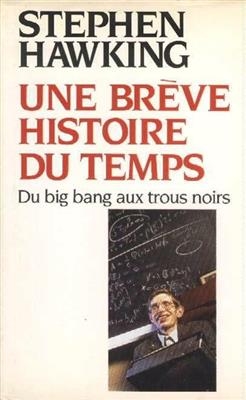 Une br&egrave;ve histoire du temps : du big bang aux trous noirs - Stephen Hawking