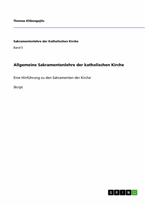 Allgemeine Sakramentenlehre der katholischen Kirche - Thomas Klibengajtis