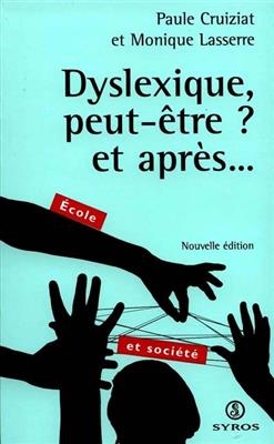 Dyslexique, peut-&ecirc;tre ? Et apr&egrave;s... - Paule Cruiziat, Monique Lasserre