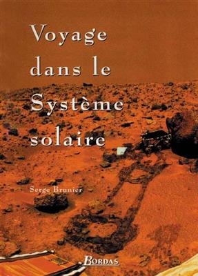 Voyage dans le Syst&egrave;me solaire - Serge Brunier
