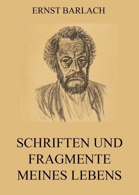 Schriften und Fragmente meines Lebens - Ernst Barlach