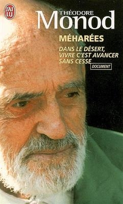 M&eacute;har&eacute;es : dans le d&eacute;sert, vivre c'est avancer sans cesse - Th&eacute;odore Monod