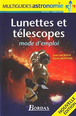 Lunettes et t&eacute;lescopes, mode d'emploi - Jean Lacroux, Denis Berthier