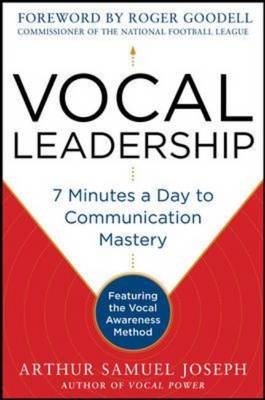 Vocal Leadership: 7 Minutes a Day to Communication Mastery, with a foreword by Roger Goodell -  Arthur Samuel Joseph