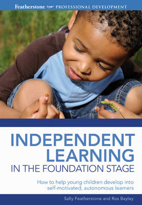Independent Learning in the Foundation Stage -  Ros Bayley,  Sally Featherstone