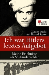 Ich war Hitlers letztes Aufgebot - G&uuml;nter Lucks