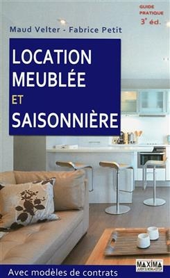 Location meubl&eacute;e et saisonni&egrave;re : avec mod&egrave;les de contrats -  Velter+petit
