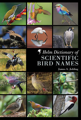 Helm Dictionary of Scientific Bird Names -  James A. Jobling