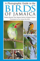 Photographic Guide to the Birds of Jamaica -  Ann Haynes-Sutton,  Audrey Downer,  Robert Sutton,  Yves-Jacques Rey-Millet
