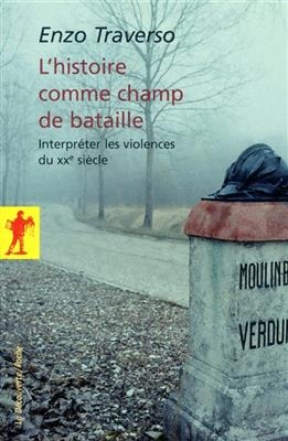 L'histoire comme champ de bataille : interpr&eacute;ter les violences du XXe si&egrave;cle - Enzo Traverso