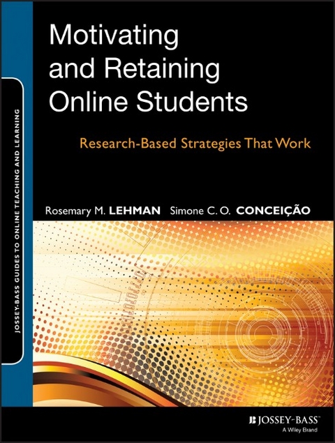 Motivating and Retaining Online Students - Rosemary M. Lehman, Simone C. O. Conceicao