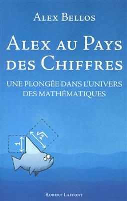 Alex au pays des chiffres : une plongée dans l'univers des mathématiques - Alex Bellos