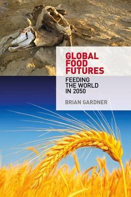 Global Food Futures - Food and Agricultural Policy Brian (Independent Scholar  UK) Gardner