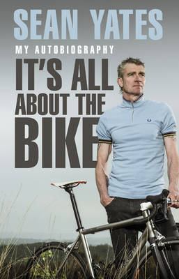 Sean Yates: It s All About the Bike -  Sean Yates