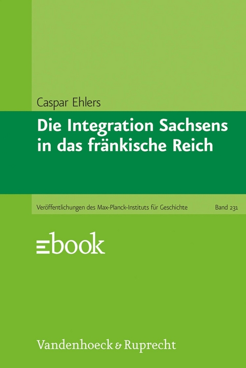 Die Integration Sachsens in das fr&auml;nkische Reich -  Caspar Ehlers